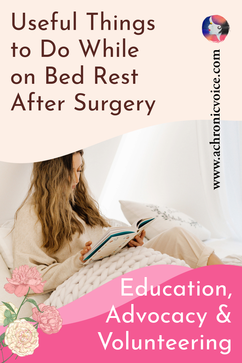 Useful Things to Do While on Bed Rest After Surgery: Education, Advocacy & Volunteering (Part 5/5)